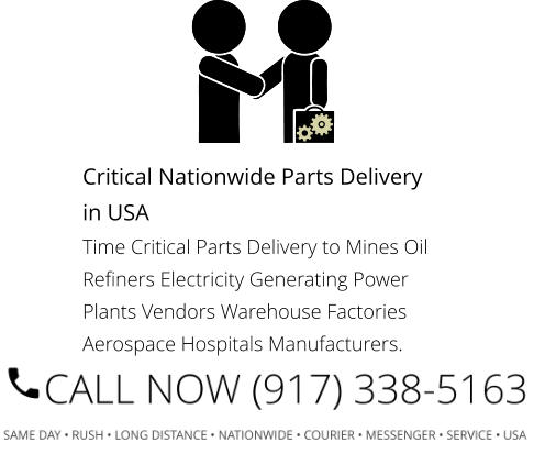 Critical Nationwide Parts Delivery in USA Time Critical Parts Delivery to Mines Oil Refiners Electricity Generating Power Plants Vendors Warehouse Factories Aerospace Hospitals Manufacturers.